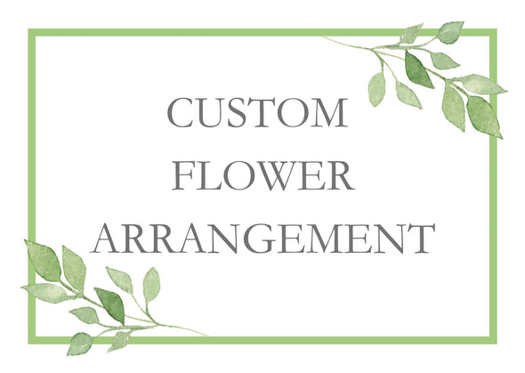 Custom Flower Arrangement.